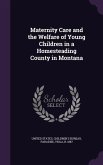 Maternity Care and the Welfare of Young Children in a Homesteading County in Montana