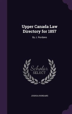 Upper Canada Law Directory for 1857: By J. Rordans - Rordans, Joshua
