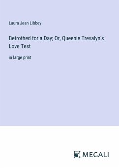 Betrothed for a Day; Or, Queenie Trevalyn's Love Test - Libbey, Laura Jean