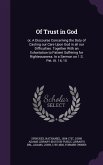 Of Trust in God: Or, a Discourse Concerning the Duty of Casting Our Care Upon God in All Our Difficulties. Together with an Exhortation