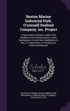 Boston Marine Industrial Park, O'Connell Seafood Company, Inc. Project: A Restoration of Boston Harbor Pier Facility for the Fishing Industry: Urban D - Development and Corporation, Boston Econ; O'Connell Seafood Co, Inc