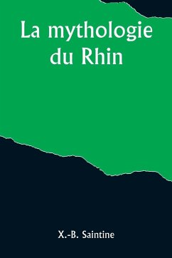 La mythologie du Rhin - Saintine, X. -B.