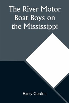 The River Motor Boat Boys on the Mississippi; Or, On the Trail to the Gulf - Gordon, Harry