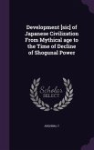 Development [Sic] of Japanese Civilization from Mythical Age to the Time of Decline of Shogunal Power