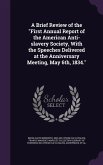 A Brief Review of the First Annual Report of the American Anti-Slavery Society, with the Speeches Delivered at the Anniversary Meeting, May 6th, 183