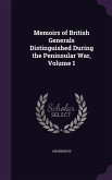 Memoirs of British Generals Distinguished During the Peninsular War, Volume 1
