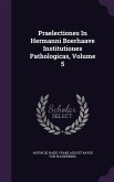 Praelectiones in Hermanni Boerhaave Institutiones Pathologicas, Volume 5