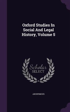 Oxford Studies In Social And Legal History, Volume 5 - Anonymous