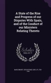 A State of the Rise and Progress of Our Disputes with Spain, and of the Conduct of Our Ministers Relating Thereto