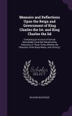 Memoirs and Reflections Upon the Reign and Government of King Charles the Ist. and King Charles the Iid