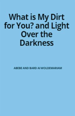 What is My Dirt for You? - Light Over the Darkness - Woldemariam