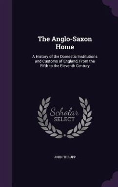 The Anglo-Saxon Home - Thrupp, John