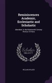 Reminiscences Academic, Ecclesiastic and Scholastic: Aberdeen in the Nineteenth Century Thirties Till Now