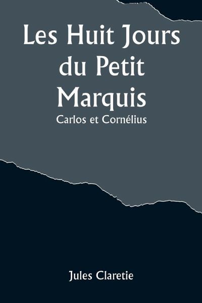 Les Huit Jours du Petit Marquis; Carlos et Cornélius Les Huit Jours du Petit Marquis; Carlos et Cornélius
