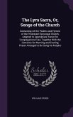 The Lyra Sacra, Or, Songs of the Church: Containing All the Psalms and Hymns of the Protestant Episcopal Church, Adapted to Appropriate Tunes for Cong