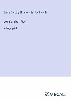 Love's labor Won - Southworth, Emma Dorothy Eliza Nevitte