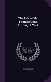 The Life of Mr. Thomas Gent, Printer, of York