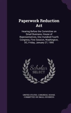 Paperwork Reduction ACT: Hearing Before the Committee on Small Business, House of Representatives, One Hundred Fourth Congress, First Session,