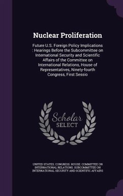 Nuclear Proliferation: Future U.S. Foreign Policy Implications: Hearings Before the Subcommittee on International Security and Scientific Aff