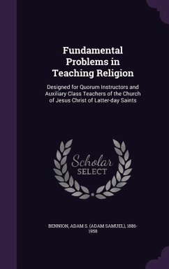 Fundamental Problems in Teaching Religion - Bennion, Adam S