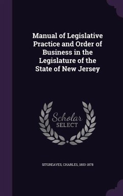 Manual of Legislative Practice and Order of Business in the Legislature of the State of New Jersey - Sitgreaves, Charles