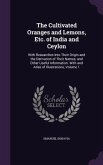 The Cultivated Oranges and Lemons, Etc. of India and Ceylon: With Researches Into Their Origin and the Derivation of Their Names, and Other Useful Inf