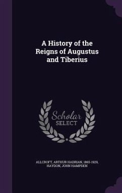 A History of the Reigns of Augustus and Tiberius - Allcroft, Arthur Hadrian; Haydon, John Hampden