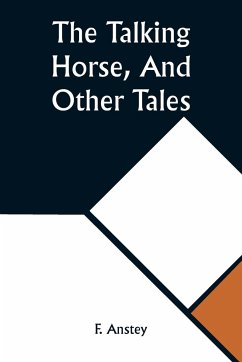 The Talking Horse, And Other Tales - Anstey, F.
