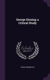 George Gissing; A Critical Study