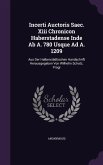 Incerti Auctoris Saec. XIII Chronicon Haberstadense Inde AB A. 780 Usque Ad A. 1209: Aus Der Halberstadtischen Handschrift Herausgegeben Von Wilhelm S