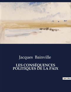 LES CONSÉQUENCES POLITIQUES DE LA PAIX - Bainville, Jacques