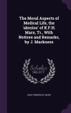 The Moral Aspects of Medical Life, the 'Akesios' of K.F.H. Marx, Tr., with Notices and Remarks, by J. Mackness
