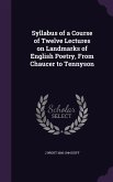 Syllabus of a Course of Twelve Lectures on Landmarks of English Poetry, From Chaucer to Tennyson