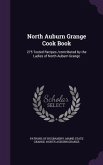 North Auburn Grange Cook Book: 275 Tested Recipes /Contributed by the Ladies of North Auburn Grange