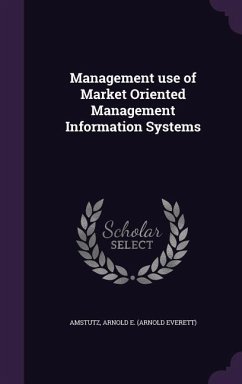 Management use of Market Oriented Management Information Systems - Amstutz, Arnold E