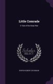 Little Comrade: A Tale of the Great War