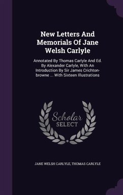 New Letters and Memorials of Jane Welsh Carlyle: Annotated by Thomas Carlyle and Ed. by Alexander Carlyle, with an Introduction by Sir James Crichton- - Carlyle, Jane Welsh; Carlyle, Thomas