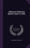 Addresses Delivered March 3-June 17, 1904