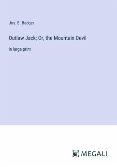 Outlaw Jack; Or, the Mountain Devil - Badger, Jos. E.
