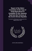 Report of the Select Committee of the Cape of Good Hope House of Assembly On the Jameson Raid Into the Territory of the South African Republic