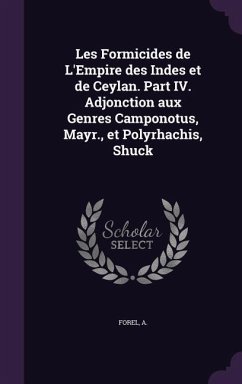 Les Formicides de L'Empire des Indes et de Ceylan. Part IV. Adjonction aux Genres Camponotus, Mayr., et Polyrhachis, Shuck - Forel, A.