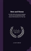 Bees and Honey: Our 40th Edition Illustrated Catalogue & Price List, of Implements for Bee Culture with Directions for Their Use