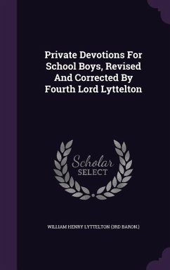 Private Devotions For School Boys, Revised And Corrected By Fourth Lord Lyttelton