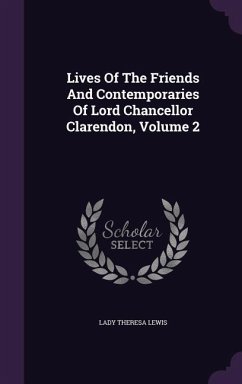 Lives of the Friends and Contemporaries of Lord Chancellor Clarendon, Volume 2 - Lewis, Lady Theresa