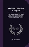The Great Pestilence in Virginia: Being an Historical Account of the Origin, General Character, and Ravages of the Yellow Fever in Norfolk and Portsmo