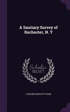 A Sanitary Survey of Rochester, N. y - Crane, Caroline Bartlett