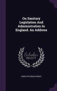 On Sanitary Legislation and Administration in England. an Address - Rumsey, Henry Wyldbore
