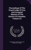 Proceedings of the Grand Lodge of Free and Accepted Masons of the District of Columbia, Volume 111