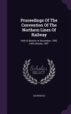 Proceedings of the Convention of the Northern Lines of Railway: Held at Boston, in December, 1850, and January, 1851