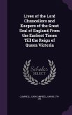 Lives of the Lord Chancellors and Keepers of the Great Seal of England from the Earliest Times Till the Reign of Queen Victoria